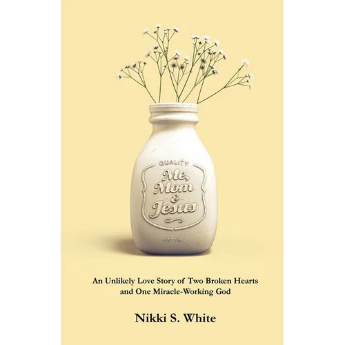 Me, Mom, & Jesus: An Unlikely Love Story of Two Broken Hearts and One Miracle-Working God - Paperback