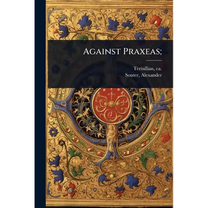 Against Praxeas; - Paperback