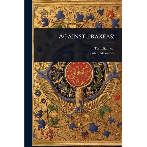 Against Praxeas; - Paperback