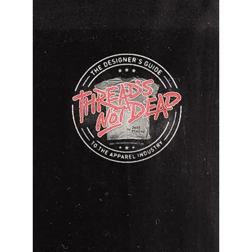 Thread's Not Dead: The Designer's Guide to the Apparel Industry - Hardcover