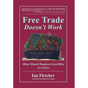 Free Trade Doesn't Work: What Should Replace It and Why, 2011 Edition - Hardcover