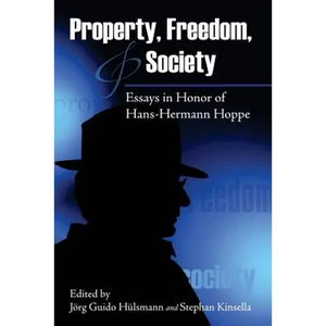 Property, Freedom, and Society: Essays in Honor of Hans-Hermann Hoppe - Paperback