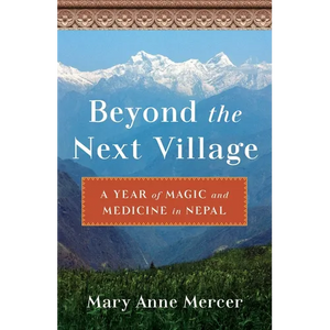 Beyond the Next Village: A Year of Magic and Medicine in Nepal - Paperback