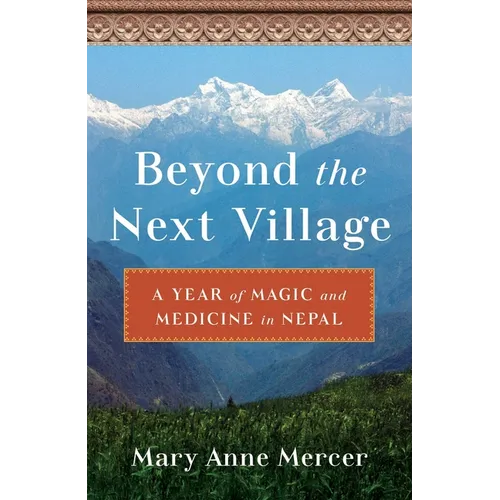 Beyond the Next Village: A Year of Magic and Medicine in Nepal - Paperback