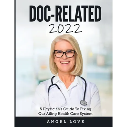 Doc-Related 2022: A Physician's Guide To Fixing Our Ailing Health Care System - Paperback