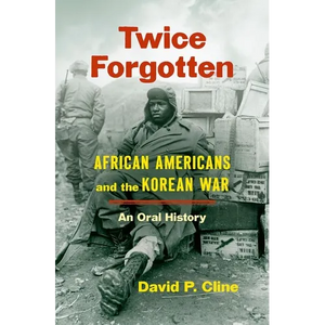 Twice Forgotten: African Americans and the Korean War, an Oral History - Hardcover