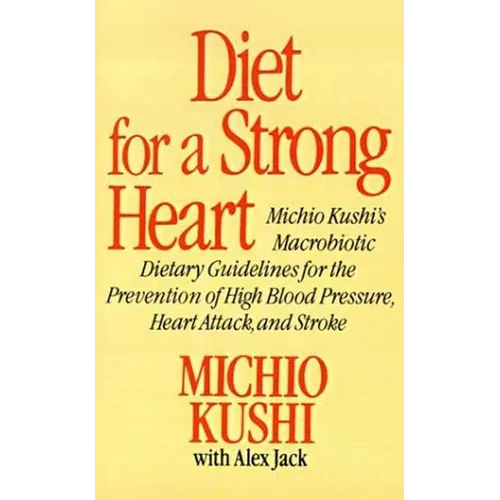 Diet for a Strong Heart: Michio Kushi's Macrobiotic Dietary Guidlines for the Prevension of High Blood Pressure, Heart Attack and Stroke - Paperback