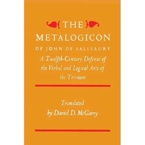 The Metalogicon of John of Salisbury: A Twelfth-Century Defense of the Verbal and Logical Arts of the Trivium - Paperback