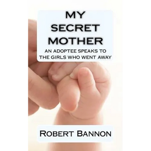 My Secret Mother an adoptee speaks to the girls who went away - Paperback