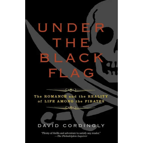 Under the Black Flag: The Romance and the Reality of Life Among the Pirates - Paperback