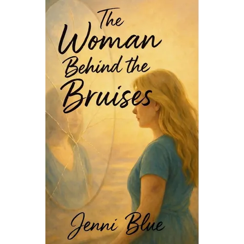 The Woman Behind the Bruises: A Journey Through Love, Loss, and Strength - Hardcover