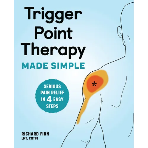 Trigger Point Therapy Made Simple: Serious Pain Relief in 4 Easy Steps - Paperback