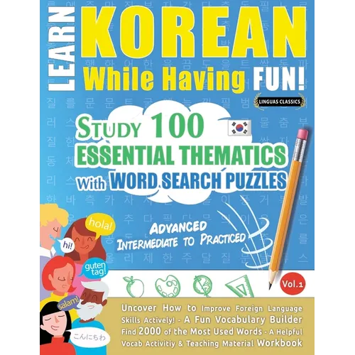 Learn Korean While Having Fun! - Advanced: Intermediate to Practiced - Study 100 Essential Thematics with Word Search Puzzles - Vol.1 - Paperback