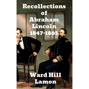 Recollections of Abraham Lincoln 1847-1865 - Hardcover