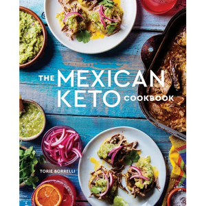 The Mexican Keto Cookbook: Authentic, Big-Flavor Recipes for Health and Longevity - Hardcover