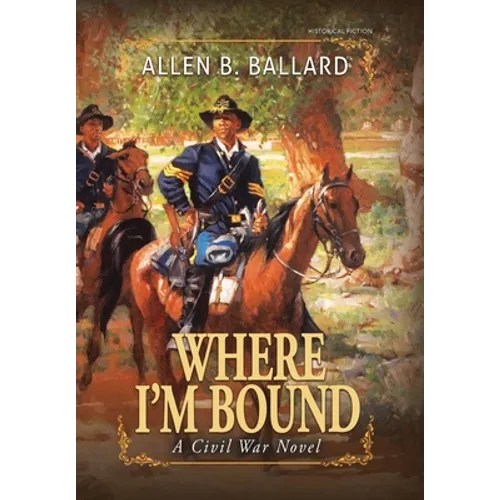 Where I'm Bound: A Civil War Novel (Hardcover w/ Dustjacket) - Hardcover