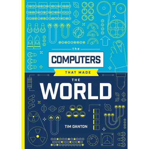 The Computers That Made the World - Hardcover