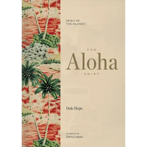 The Aloha Shirt: Spirit of the Islands - Hardcover