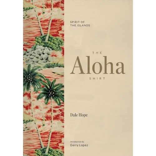 The Aloha Shirt: Spirit of the Islands - Hardcover