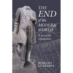 The End of the Modern World: A Search for Orientation - Hardcover
