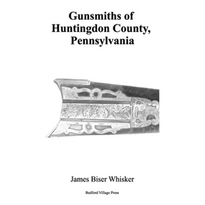 Gunsmiths of Huntingdon County, Pennsylvania - Paperback