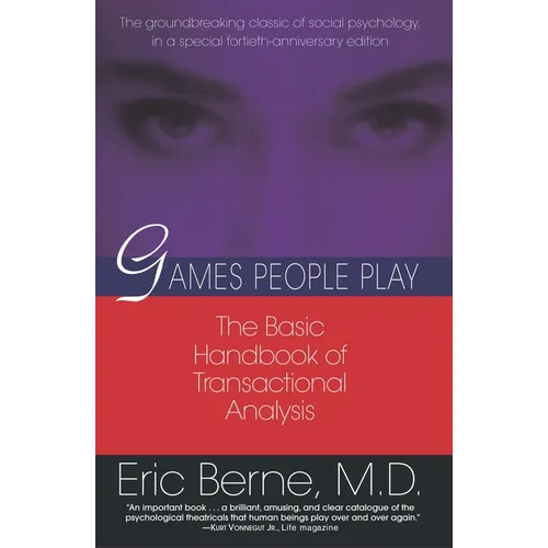 Games People Play: The Basic Handbook of Transactional Analysis. - Paperback