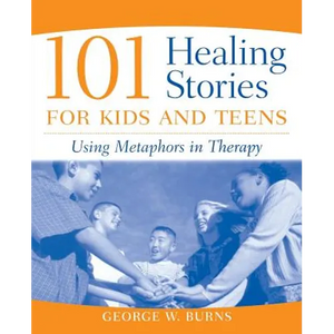 101 Healing Stories for Kids and Teens: Using Metaphors in Therapy - Paperback