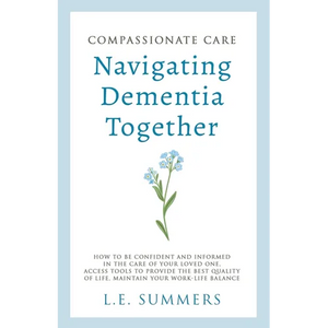 Compassionate Care Navigating Dementia Together - Paperback