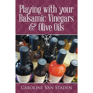 Playing with your Balsamic Vinegars & Olive Oils - Paperback