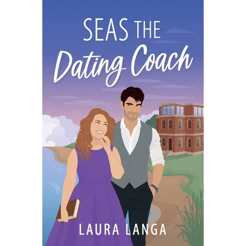 Seas the Dating Coach: A Small Town, Dating Coach Sweet RomCom - Paperback