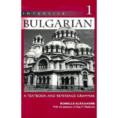 Intensive Bulgarian: A Textbook and Reference Grammar, Volume 1 - Paperback