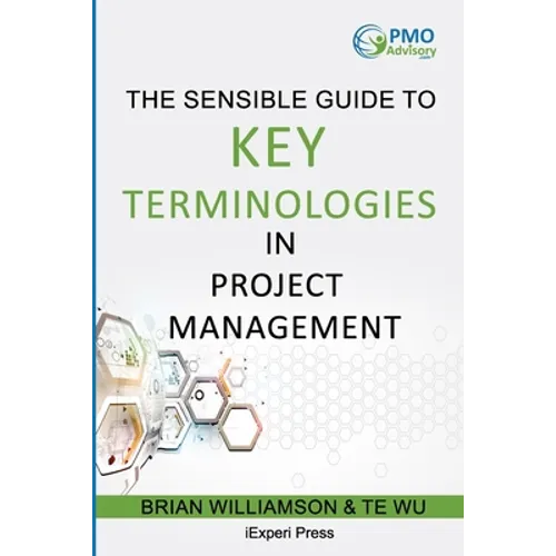 Sensible Guide to Key Terminologies in Project Management: Featuring the 500 Most Commonly Used Words - Paperback