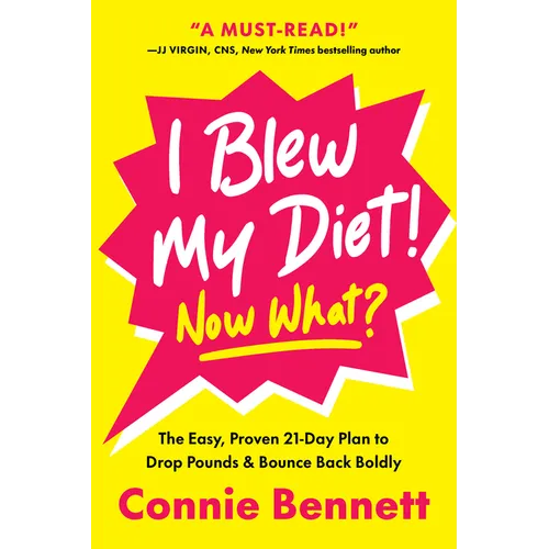 I Blew My Diet! Now What?: The Easy, Proven 21-Day Plan to Drop Pounds & Bounce Back Boldly - Hardcover
