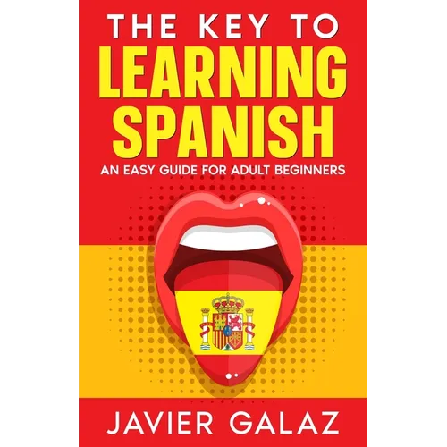 The Key to Learning Spanish: An Easy Guide for Adult Beginners - Paperback