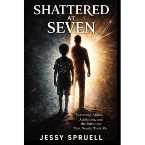 Shattered at Seven: Surviving abuse, addiction, and then darkness that nearly took me - Paperback