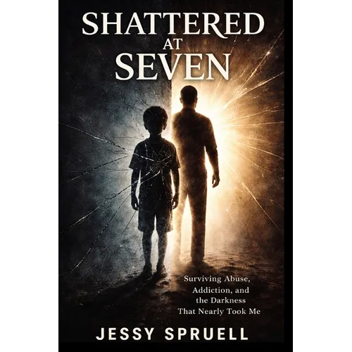 Shattered at Seven: Surviving abuse, addiction, and then darkness that nearly took me - Paperback