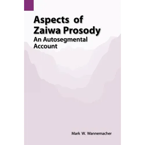 Aspects of Zaiwa Prosody: An Autosegmental Account - Paperback