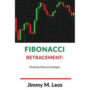 Fibonacci Retracement: Mastering Fibonacci Strategies - Paperback