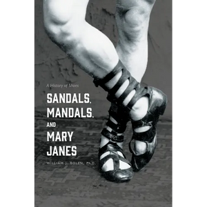 Sandals, Mandals, and Mary Janes: A History of Shoes - Paperback