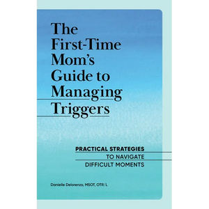 The First-Time Mom's Guide to Managing Triggers: Practical Strategies to Navigate Difficult Moments - Paperback
