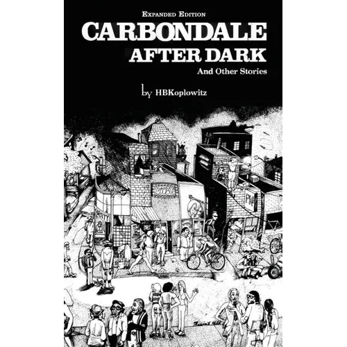 Carbondale After Dark And Other Stories: Expanded Edition - Hardcover