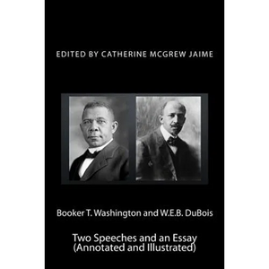Booker T. Washington and W.E.B. DuBois: Two Speeches and an Essay (Annotated and Illustrated) - Paperback