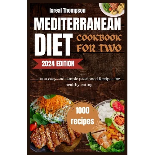 Mediterranean diet cookbook for two: 1000 easy and simple protioned recipes for healthy eating - Paperback
