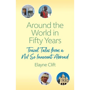 Around the World in Fifty Years: Travel Tales from a Not So Innocent Abroad - Paperback