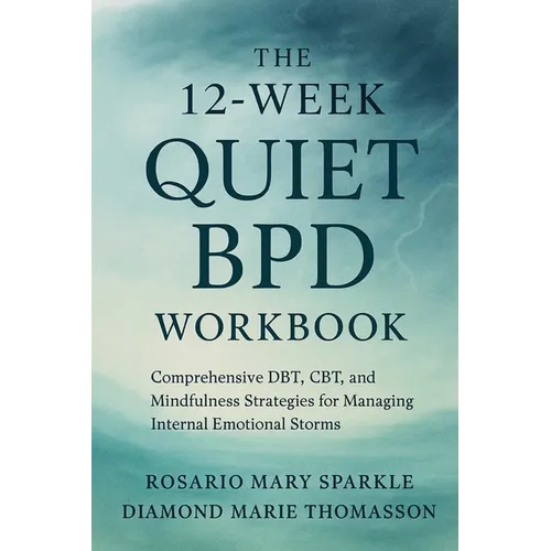 The 12-Week Quiet BPD Workbook: Comprehensive DBT, CBT, and Mindfulness Strategies for Managing Internal Emotional Storms - Paperback