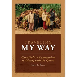 Traveling My Way: Cannibals to Communists to Dining with the Queen - Hardcover