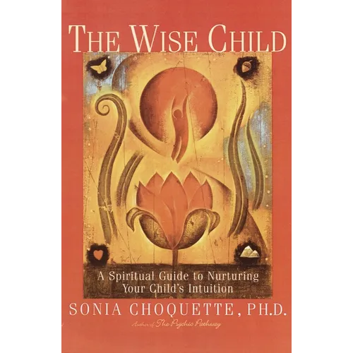 The Wise Child: A Spiritual Guide to Nurturing Your Child's Intuition - Paperback