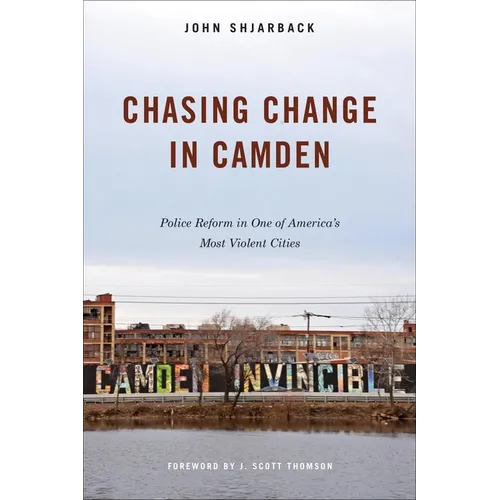 Chasing Change in Camden: Police Reform in One of America's Most Violent Cities - Hardcover