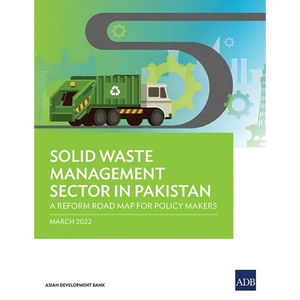 Solid Waste Management Sector in Pakistan: A Reform Road Map for Policy Makers - Paperback