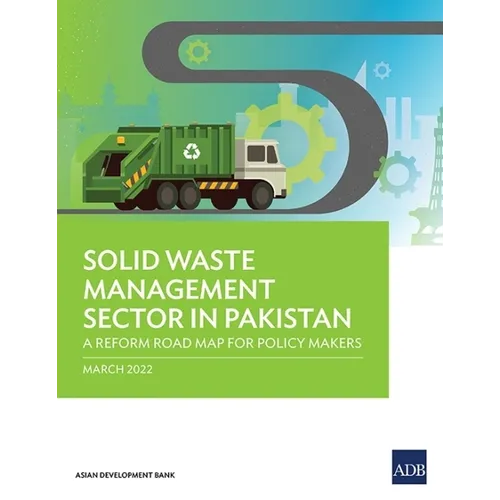 Solid Waste Management Sector in Pakistan: A Reform Road Map for Policy Makers - Paperback